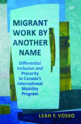 Migrant Work by Another Name : Differential Inclusion and Precarity in Canada's International Mobility Program