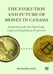 The Evolution and Future of Money in Canada : Implications for the Digital Age, Legal and Regulatory Perspective