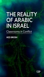 The Reality of Arabic in Israel : Classrooms in Conflict