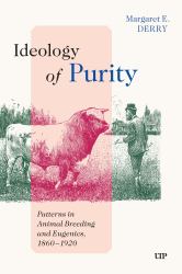 Ideology of Purity : Patterns in Animal Breeding and Eugenics, 1860-1920