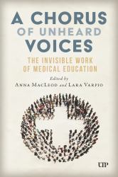 A Chorus of Unheard Voices : The Invisible Work of Medical Education