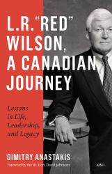 L. R. Red Wilson, a Canadian Journey : Lessons in Life, Leadership, and Legacy