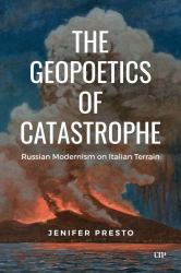 The Geopoetics of Catastrophe : Russian Modernism on Italian Terrain