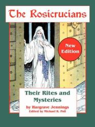 The Rosicrucians : Their Rites and Mysteries