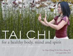 Tai Chi for a Healthy Body, Mind and Spirit : The Ni Family Tai Chi Tradition