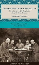 Where Strange Gods Call : Harry Hervey's 1920s Hong Kong, Macao and Canton Sojourns