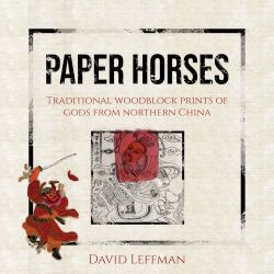Paper Horses : Traditional Woodblock Prints of Gods from Northern China
