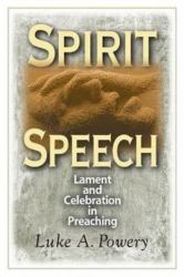 Spirit Speech : Lament and Celebration in Preaching