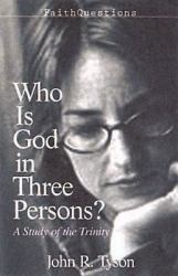 FaithQuestions - Who Is God in Three Persons? : A Study of the Trinity