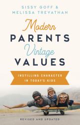 Modern Parents, Vintage Values, Revised and Updated : Instilling Character in Today's Kids