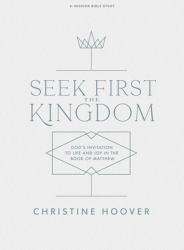 Seek First the Kingdom - Bible Study Book : God's Invitation to Life and Joy in the Book of Matthew