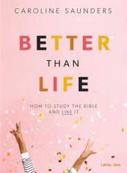 Better Than Life - Teen Girls' Bible Study Leader Kit : How to Study the Bible and Like It