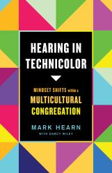 Hearing in Technicolor : Mindset Shifts Within a Multicultural Congregation
