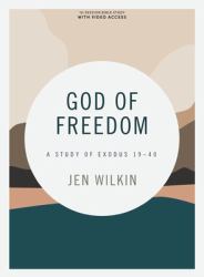 God of Freedom - Bible Study Book with Video Access : A Study of Exodus 19-40