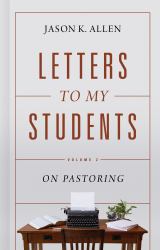 Letters to My Students, Volume 2 : On Pastoring