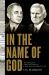 In the Name of God : The Colliding Lives, Legends, and Legacies of J. Frank Norris and George W. Truett