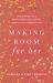 Making Room for Her : Biblical Wisdom for a Healthier Relationship with Your Mother-In-Law or Daughter-in-Law