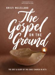 The Gospel on the Ground - Bible Study Book with Video Access : The Grit and Glory of the Early Church in Acts