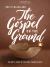 The Gospel on the Ground - Bible Study Book with Video Access : The Grit and Glory of the Early Church in Acts