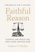 Faithful Reason : Natural Law Ethics for God's Glory and Our Good