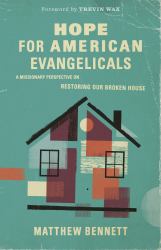 Hope for American Evangelicals : A Missionary Perspective on Restoring Our Broken House