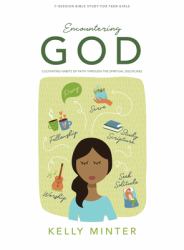 Encountering God - Teen Girls' Bible Study Book : Cultivating Habits of Faith Through the Spiritual Disciplines