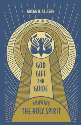 God, Gift, and Guide : Knowing the Holy Spirit