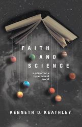 Faith and Science : A Primer for a Hypernatural World