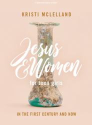 Jesus and Women - Teen Girls' Bible Study Book : In the First Century and Now