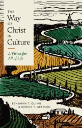 The Way of Christ in Culture : A Vision for All of Life