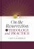 On the Resurrection, Volume 4 : Theology and Practice