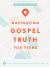 Navigating Gospel Truth - Teen Bible Study Book : A Guide to Faithfully Reading the Accounts of Jesus's Life