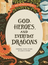 God, Heroes, and Everyday Dragons - Teen Bible Study Book : Finding Your Story in God's Story