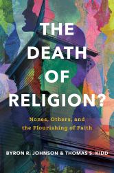 The Death of Religion? : Nones, Others, and the Flourishing of Faith