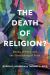 The Death of Religion? : Nones, Others, and the Flourishing of Faith