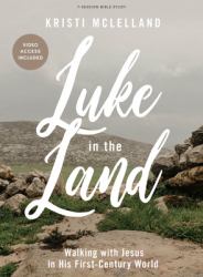 Luke in the Land - Bible Study Book with Video Access : Walking with Jesus in His First-Century World