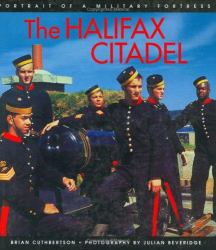 The Halifax Citadel : Portrait of a Military Fortress