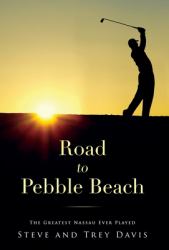 Road to Pebble Beach : The Greatest Nassau Ever Played