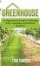 Greenhouse : A Comprehensive Guide to Cultivating Fruits, Vegetables and Herbs for Beginners