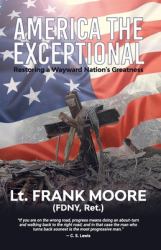 America the Exceptional : Restoring a Wayward Nation's Greatness