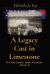 A Legacy Cast in Limestone : The Nutt/Landers Family Chronicles Volume II