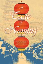 A Taste of Nanjing : Flavorful Flashbacks to a Nanjinger's Old Days in China
