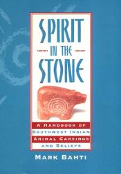 Spirit in the Stone : A Handbook of Southwestern Indian Animal Carvings and Beliefs