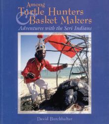 Among Turtle Hunters and Basket Makers : Adventures with the Seri Indians