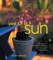 Yard Full of Sun : The Story of a Gardener's Obssession that Got a Little Out of Hand