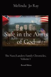Safe in the Arms of God : The Story of the Nutt/Landers Family of Granbury, Volume I