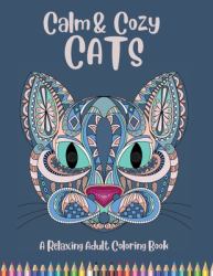 Calm & Cozy Cats : A Relaxing Adult Coloring Book