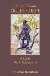 James Edward Oglethorpe : A Life in the Enlightenment: a Life in the Enlightenment