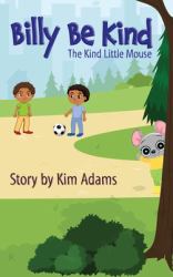 Billy Be Kind : A Kind Little Mouse