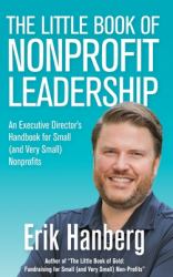The Little Book of Nonprofit Leadership : An Executive Director's Handbook for Small (and Very Small) Nonprofits